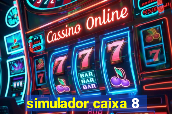 simulador caixa 8